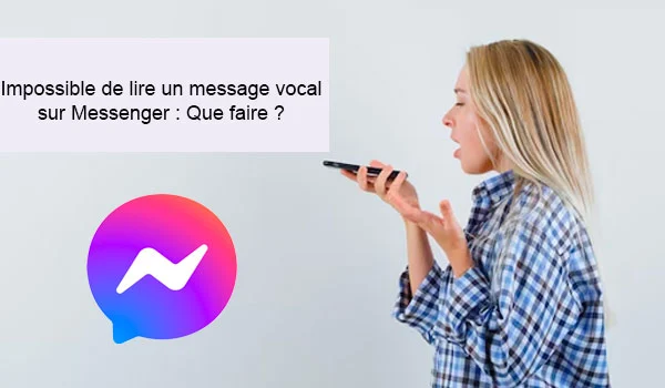 Problème lecture message vocal Messenger