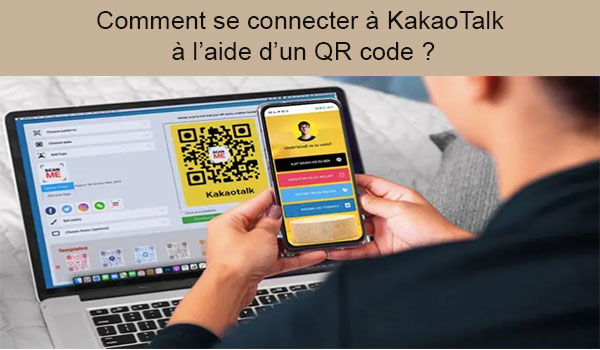 Comment se connecter à KakaoTalk à l’aide d’un QR code ?